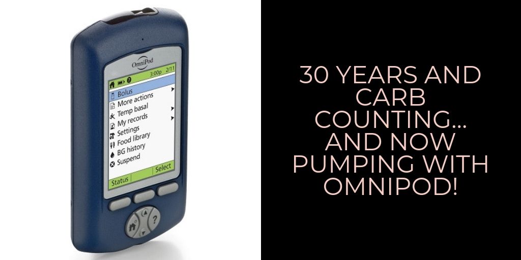 30 years and Carb Counting… and now pumping with Omnipod!